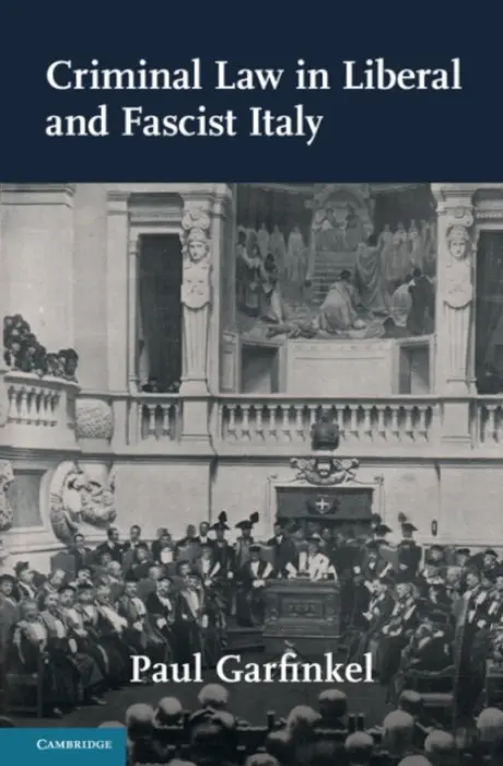 Criminal Law in Liberal and Fascist Italy - Garfinkel, Paul (Simon Fraser University, British Columbia)