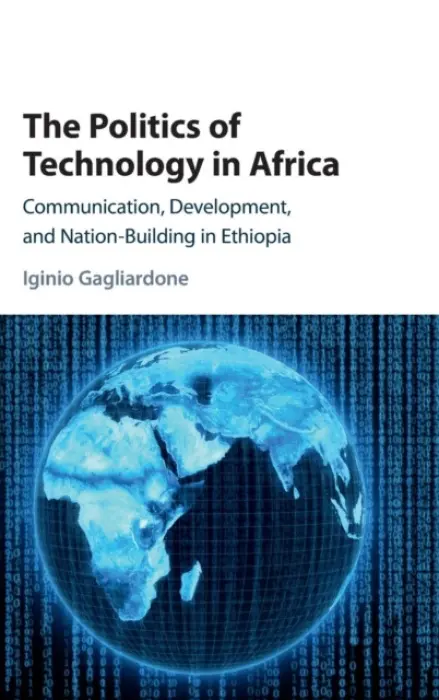 Politics of Technology in Africa - Gagliardone, Iginio (University of the Witwatersrand, Johannesburg)