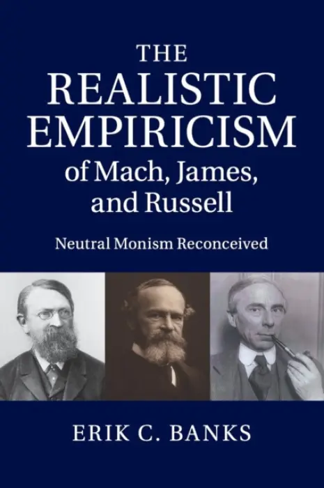 Realistic Empiricism of Mach, James, and Russell - Banks, Erik C. (Wright State University, Ohio)