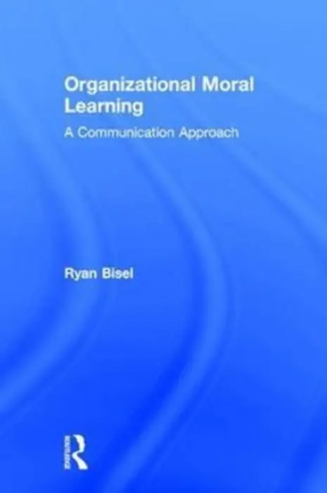 Organizational Moral Learning - Bisel, Ryan (University of Oklahoma, USA)