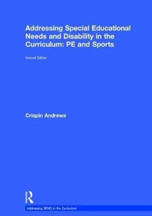 Addressing Special Educational Needs and Disability in the Curriculum: PE and Sports - Andrews, Crispin