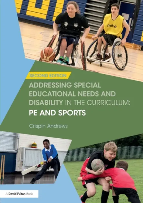 Addressing Special Educational Needs and Disability in the Curriculum: PE and Sports - Andrews, Crispin