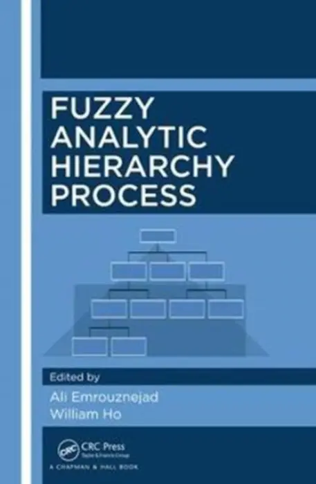 Fuzzy Analytic Hierarchy Process - Emrouznejad, Ali a Ho, William