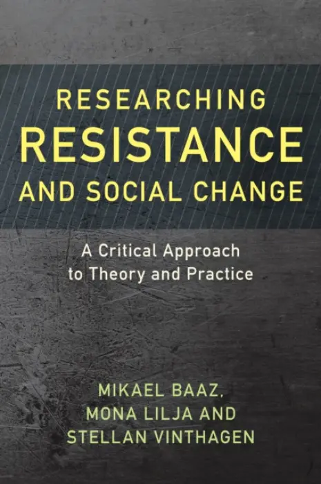 Researching Resistance and Social Change - Baaz, Mikael a Lilja, Mona a Vinthagen, Stellan