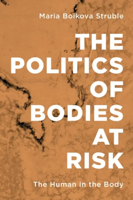 Politics of Bodies at Risk - Struble, Maria Boikova