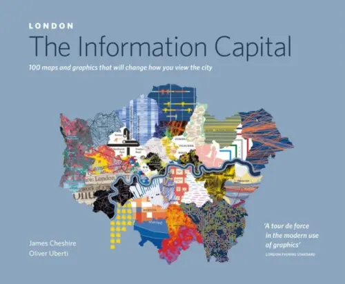 LONDON: The Information Capital - Cheshire, James a Uberti, Oliver