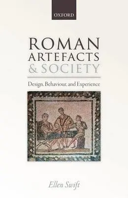 Roman Artefacts and Society - Swift, Ellen (Reader, Reader, University of Kent)