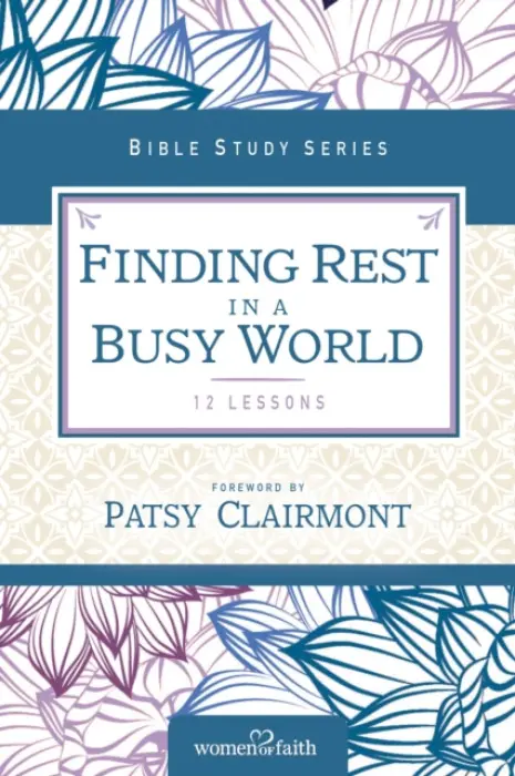 Finding Rest in a Busy World - Women of Faith