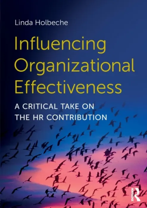 Influencing Organizational Effectiveness - Holbeche, Linda (Co-Director and visiting professor at the Centre for Progressive Leadership at City of London University Business School)