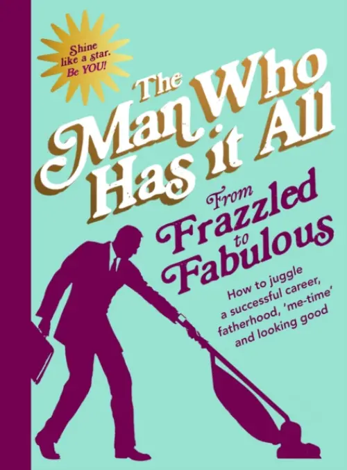 From Frazzled to Fabulous - All, Man Who Has It