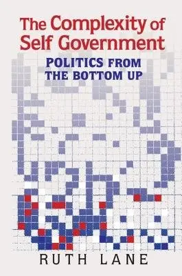 Complexity of Self Government - Lane, Ruth (American University, Washington DC)