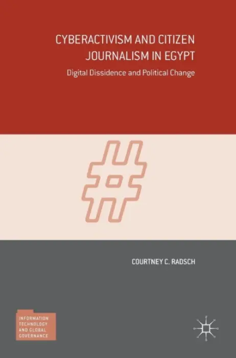 Cyberactivism and Citizen Journalism in Egypt - Radsch, Courtney C.