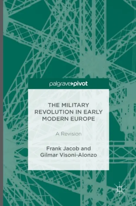 Military Revolution in Early Modern Europe - Jacob, Frank a Visoni-Alonzo, Gilmar