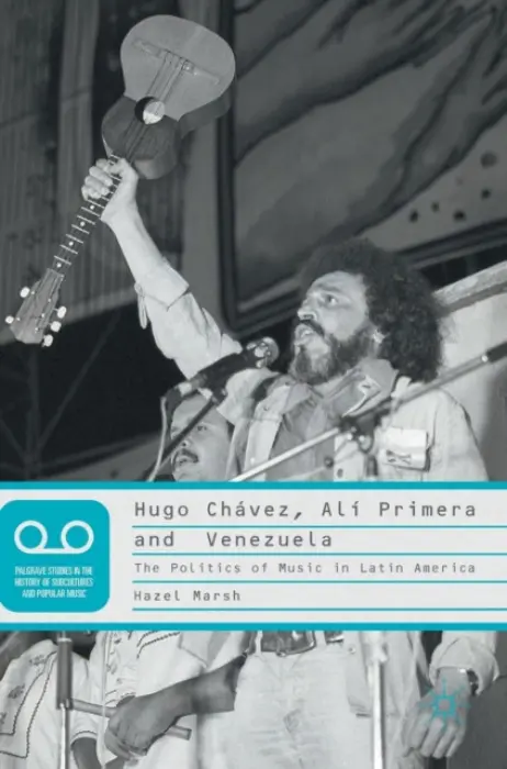 Hugo Chavez, Ali Primera and Venezuela - Marsh, Hazel
