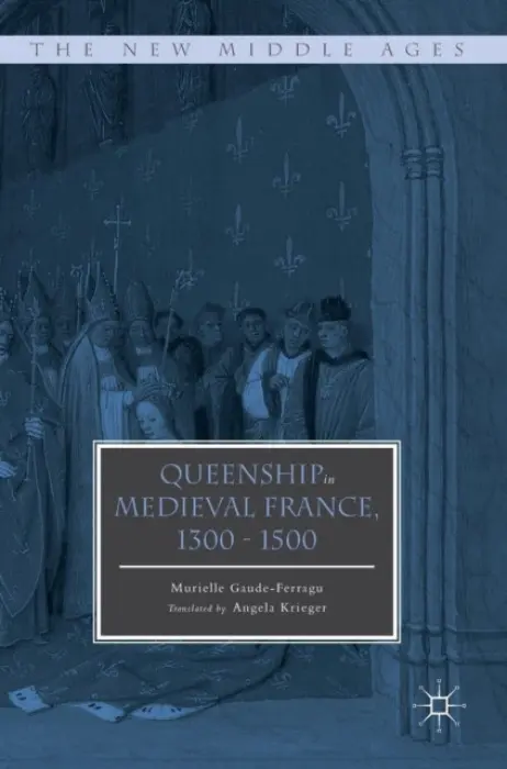 Queenship in Medieval France, 1300-1500 - Gaude-Ferragu, Murielle