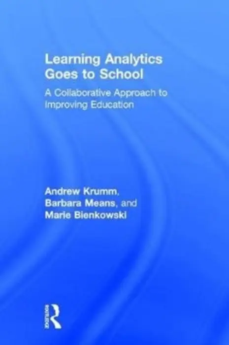 Learning Analytics Goes to School - Krumm, Andrew a Means, Barbara a Bienkowski, Marie