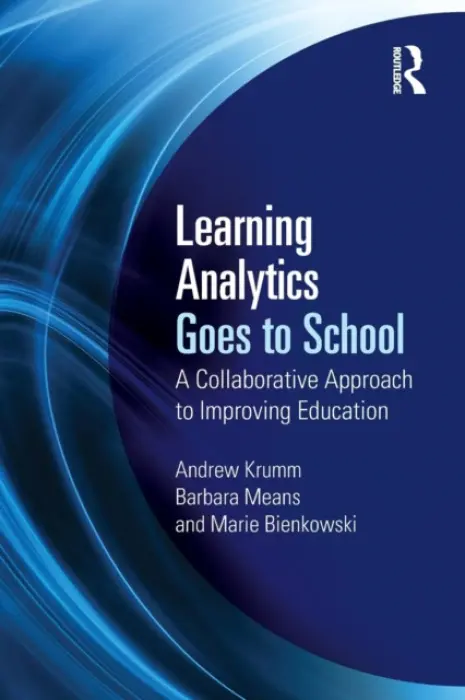 Learning Analytics Goes to School - Krumm, Andrew a Means, Barbara a Bienkowski, Marie