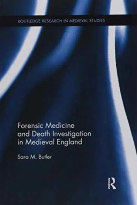 Forensic Medicine and Death Investigation in Medieval England - Butler, Sara M. (Loyola University, New Orleans, USA)