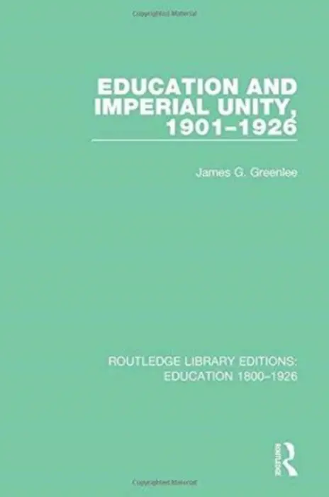 Education and Imperial Unity, 1901-1926 - Greenlee, James G.