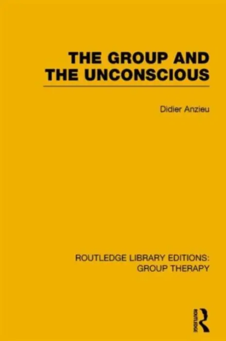 Group and the Unconscious (RLE: Group Therapy) - Anzieu, Didier