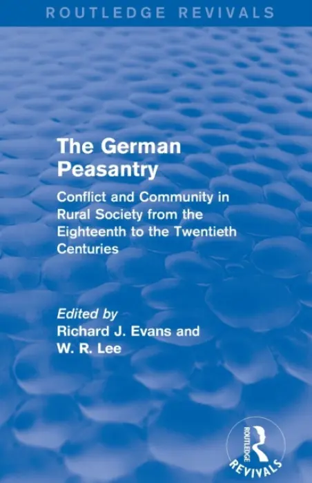 German Peasantry (Routledge Revivals) - Evans, Richard J. (Wolfson College, Cambridge University, UK) a Lee, W. R.