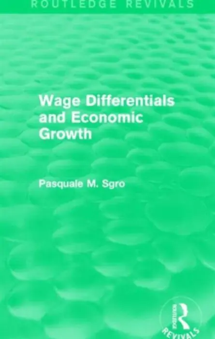 Wage Differentials and Economic Growth (Routledge Revivals) - Sgro, Pasquale