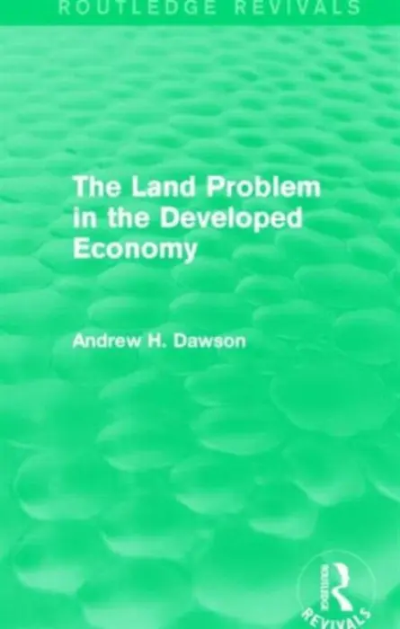 Land Problem in the Developed Economy (Routledge Revivals) - Dawson, Andrew H.
