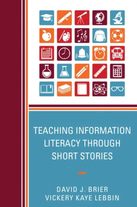 Teaching Information Literacy through Short Stories - Brier, David a Lebbin, Vickery Kaye