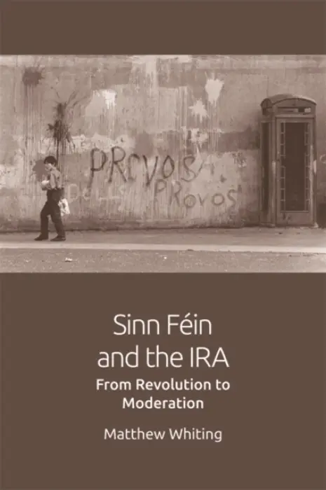 Sinn Fein and the IRA - Whiting, Mathew