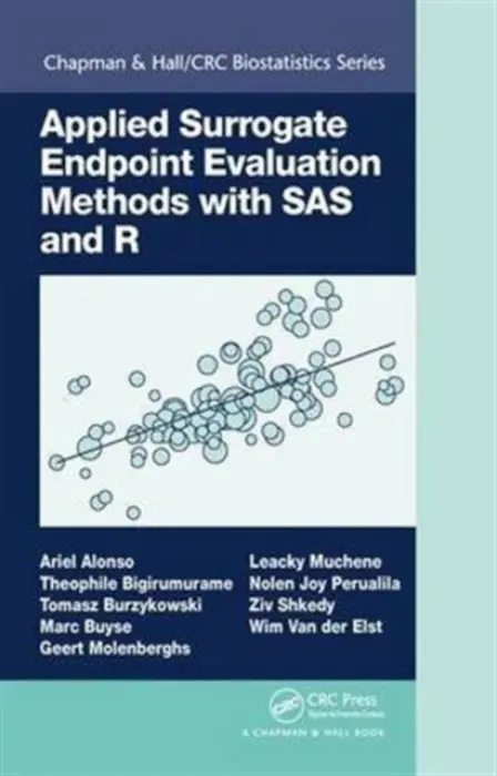Applied Surrogate Endpoint Evaluation Methods with SAS and R - Alonso, Ariel a Bigirumurame, Theophile a Burzykowski, Tomasz a Buyse, Marc a Molenberghs, Geert a Muchene, Leacky a Perualila, Nolen Joy a Shkedy, Ziv a Van der Elst, Wim