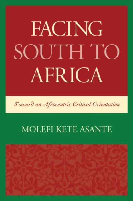 Facing South to Africa - Asante, Molefi Kete (Temple University)
