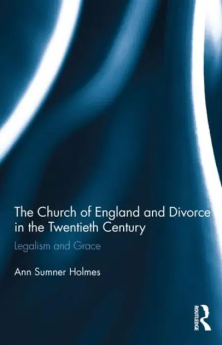 Church of England and Divorce in the Twentieth Century - Holmes, Ann Sumner