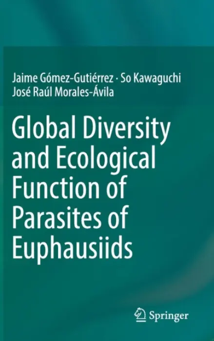 Global Diversity and Ecological Function of Parasites of Euphausiids - Gomez-Gutierrez, Jaime a Kawaguchi, So a Morales-Avila, Jose Raul