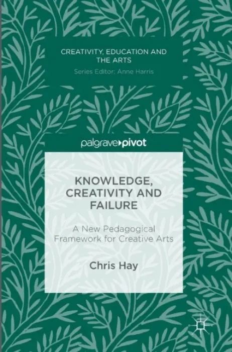 Knowledge, Creativity and Failure - Hay, Chris