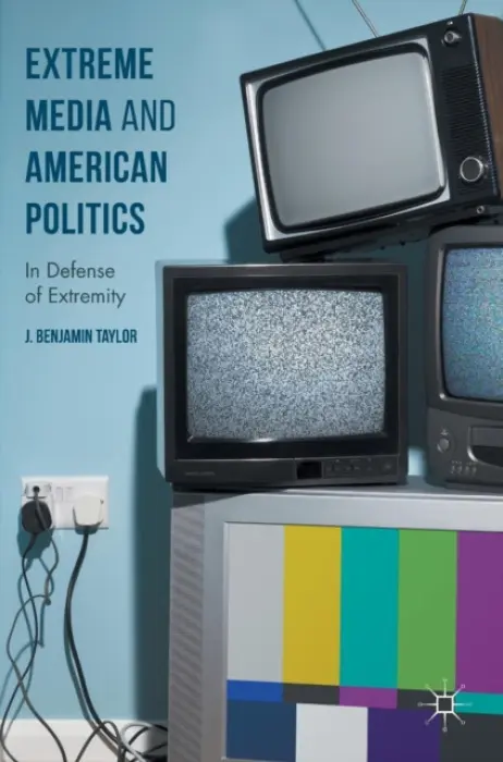 Extreme Media and American Politics - Taylor, J. Benjamin
