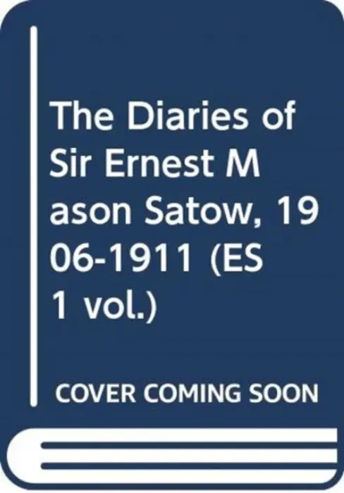 Diaries of Sir Ernest Mason Satow, 1906-1911 (ES 1 vol.)
