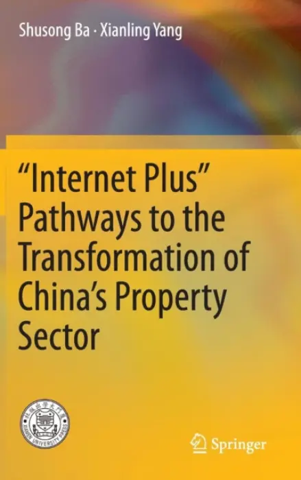 "Internet Plus" Pathways to the Transformation of China's Property Sector - Ba, Shusong a Yang, Xianling