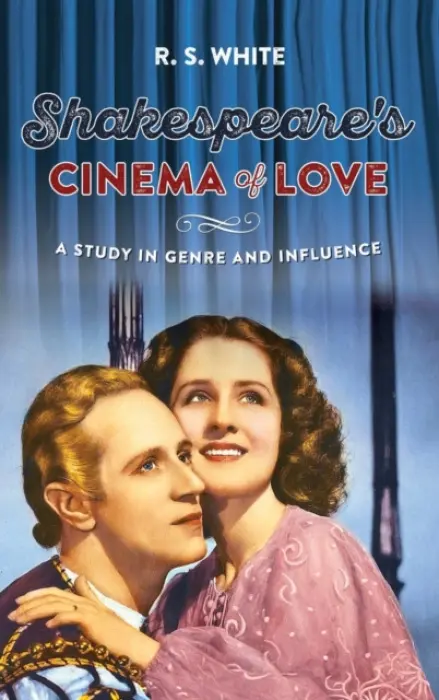 Shakespeare's Cinema of Love - White, R. S.