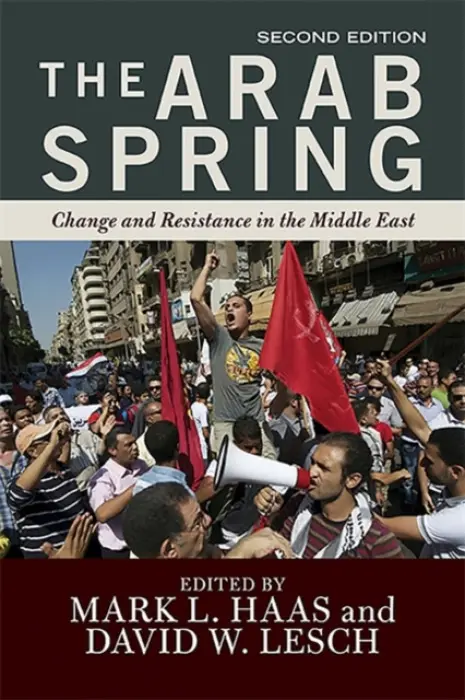 Arab Spring - L. Haas, Mark a Lesch, David W.