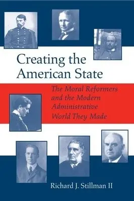 Creating the American State - Stillman, Richard