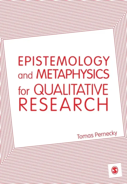 Epistemology and Metaphysics for Qualitative Research - Pernecky, Tomas