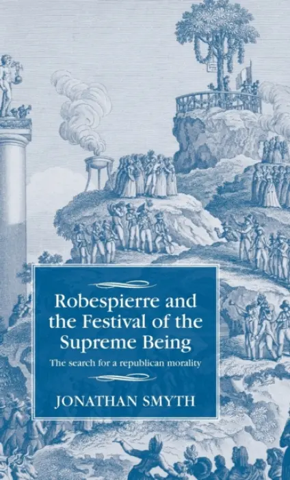 Robespierre and the Festival of the Supreme Being - Smyth, Jonathan