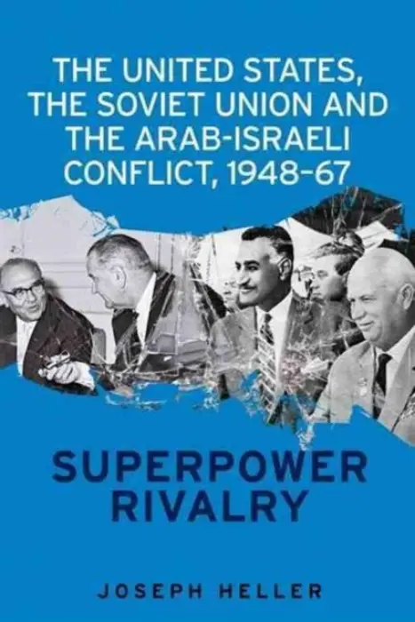 United States, the Soviet Union and the Arab-Israeli Conflict, 1948-67 - Heller, Joseph