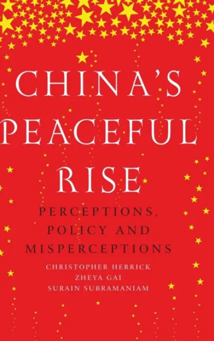China'S Peaceful Rise - Herrick, Christopher a Gai, Zheya a Subramaniam, Surain