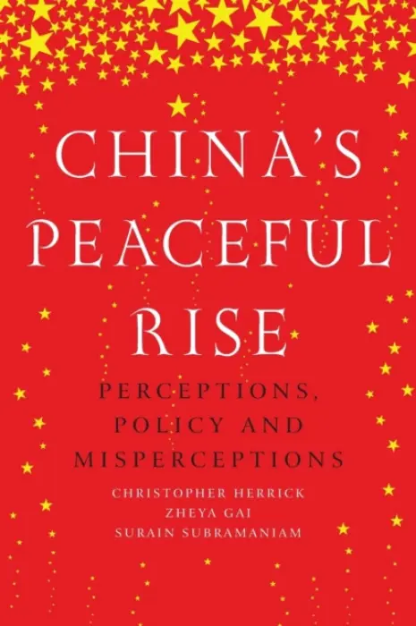 China'S Peaceful Rise - Herrick, Christopher a Gai, Zheya a Subramaniam, Surain