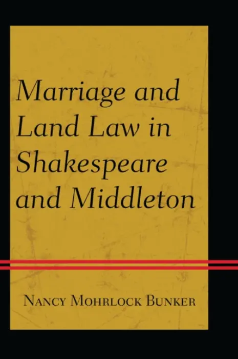Marriage and Land Law in Shakespeare and Middleton - Bunker, Nancy Mohrlock