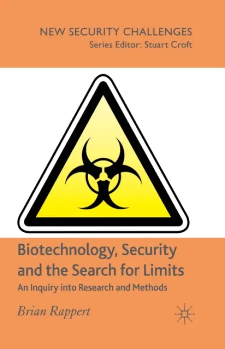 Biotechnology, Security and the Search for Limits - Rappert, B.