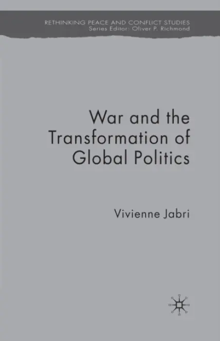 War and the Transformation of Global Politics - Jabri, V.