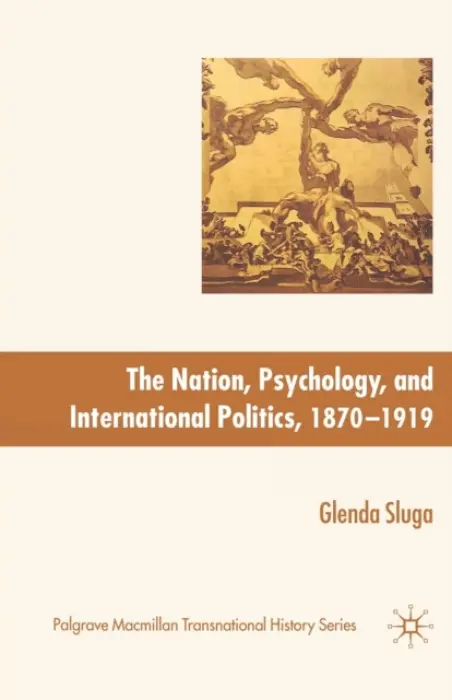 Nation, Psychology, and International Politics, 1870-1919 - Sluga, G.