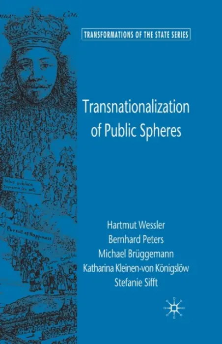 Transnationalization of Public Spheres - WeĂźler, H. a Peters, B. a Bruggemann, M. a Kleinen-v.Konigslow, K. a Sifft, S.